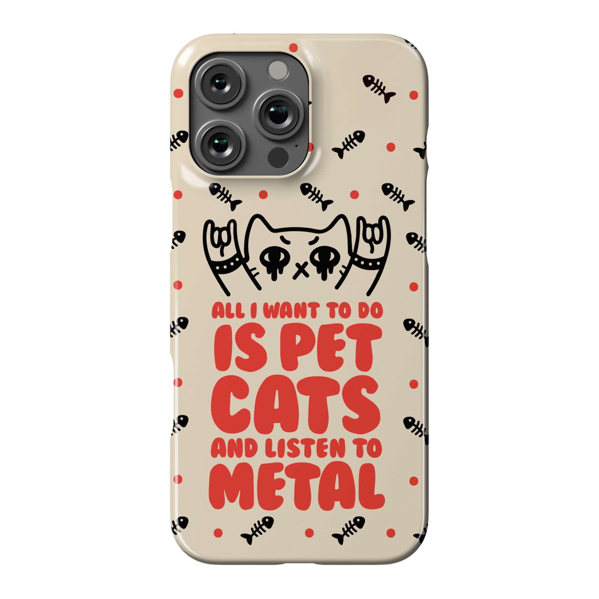 All I Want To Do Is Pet Cats And Listen To Metal Phone Case